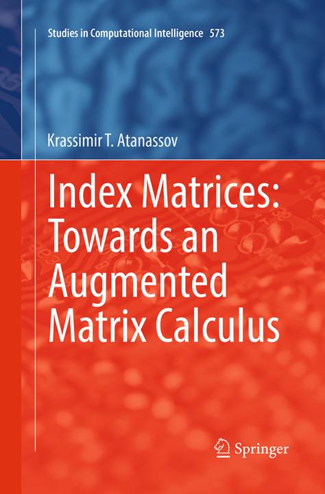Produktbild Index Matrices: Towards an Augmented Matrix Calculus (Krassimir T. Atanassov, 2016)