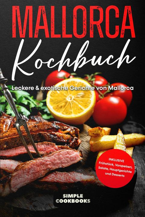 Produktbild Mallorca Kochbuch: Leckere & exotische Gerichte von Mallorca (Deutsch, Simple Cookbooks, 2024)