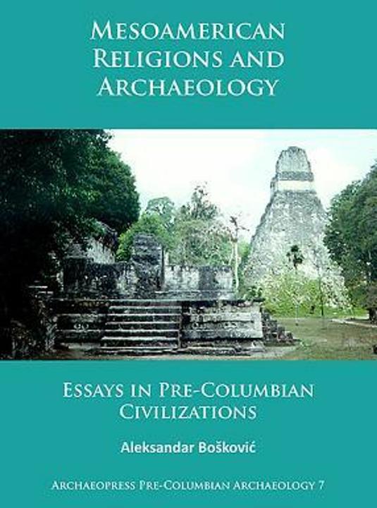 Religioni e archeologia mesoamericana (Inglese, Aleksandar Boskovic, 2017)