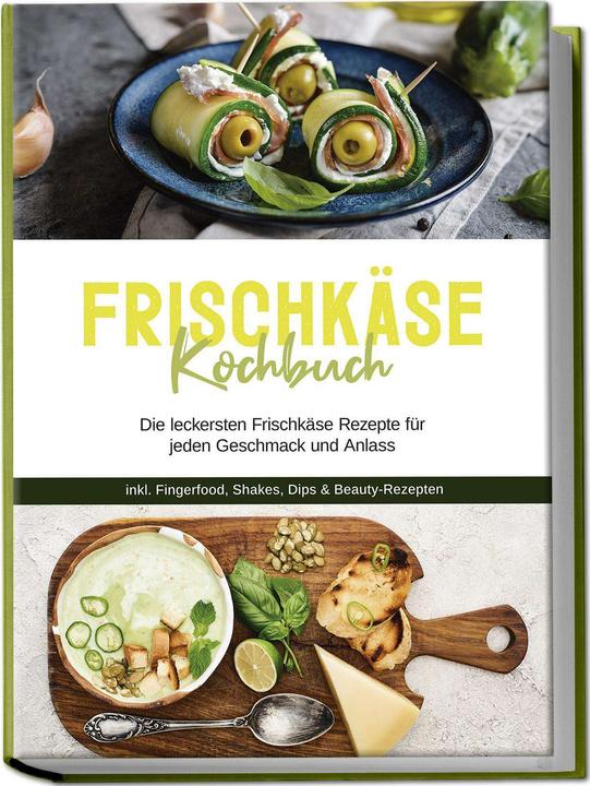 Produktbild Frischkäse Kochbuch: Die leckersten Frischkäse Rezepte für jeden Geschmack und Anlass - inkl. F (Deutsch, Charlotte Davis, 2024)