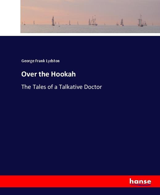 Actual product image Over the Hookah (George Francs Lydston, 2017)