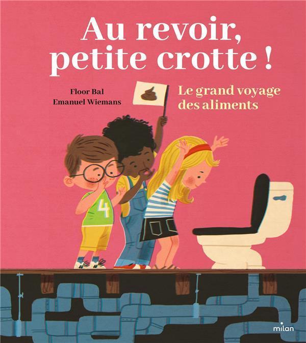 Image du produit Milan éditions Au revoir, petite crotte! : le grand voyage des aliments (Français, Emanuel, Wiemans, Bal Floor, 2023)