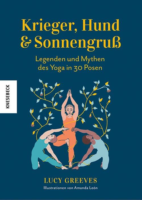 Actual product image Krieger, Hund und Sonnengruss – Legenden und Mythen des Yoga in 30 Posen (German, Lucy Greeves, Christiane Burkhardt, Amanda León, 2023)