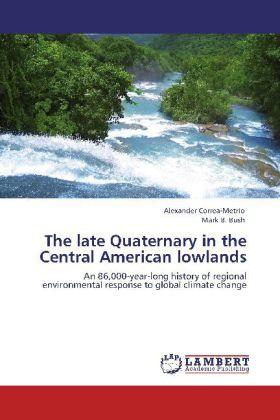Produktbild The late Quaternary in the Central American lowlands (Mark B. Bush, Alexander Correa-Metrio, 2012)