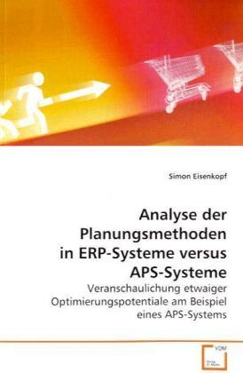 Produktbild Analyse der Planungsmethoden in ERP-Systeme versus APS-Systeme (Deutsch, Simon Eisenkopf, 2008)