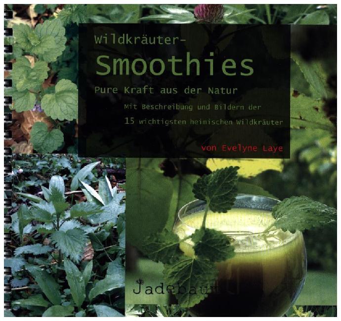 Produktbild Wildkräuter-Smoothies. Pure Kraft aus der Natur (Deutsch, Gregor Julien Straube, Evelyne Laye, 2016)