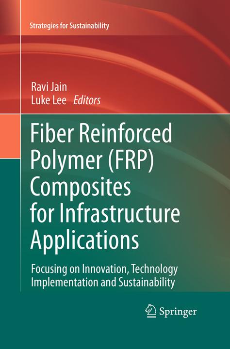 Produktbild Fiber Reinforced Polymer (FRP) Composites for Infrastructure Applications (Englisch, Luke Lee, Ravi Jain, 2016)