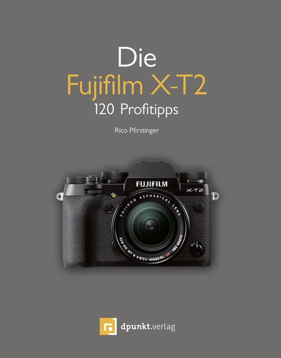 Produktbild Die Fujifilm X-T2 (Deutsch, Rico Pfirstinger, 2017)
