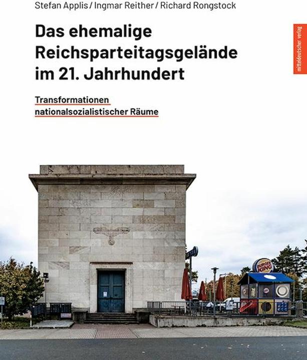 Produktbild Das ehemalige Reichsparteitagsgelände im 21. Jahrhundert (Deutsch, Stefan Applis, Ingmar Reither, Richard Rongstock, 2024)