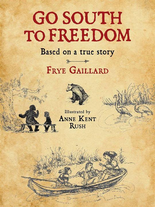 Go South to Freedom (Englisch, Frye Gaillard, Anne Kent Rush, 2016)