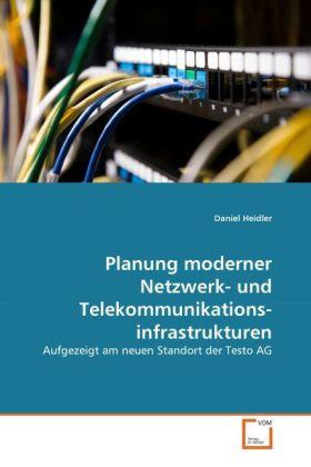 Produktbild Planung moderner Netzwerk- und Telekommunikationsinfrastrukturen (Deutsch, Daniel Heidler, 2011)