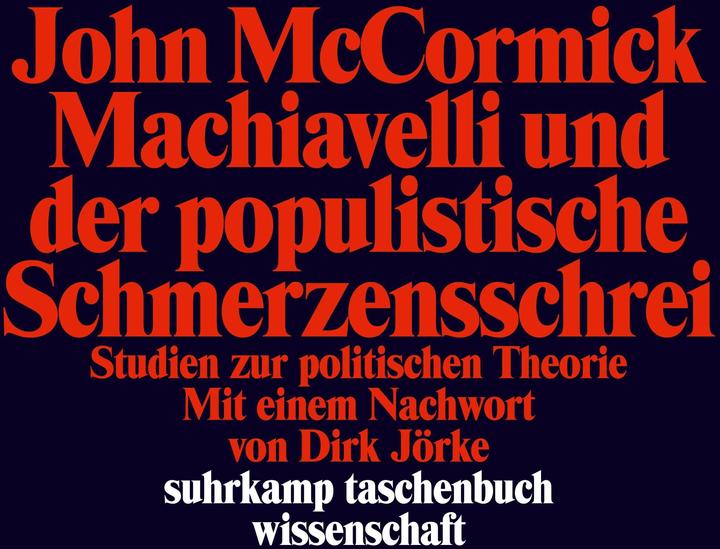 Produktbild Machiavelli und der populistische Schmerzensschrei (Deutsch, John McCormick, Dirk Jörke, Mike Hiegemann, 2023)