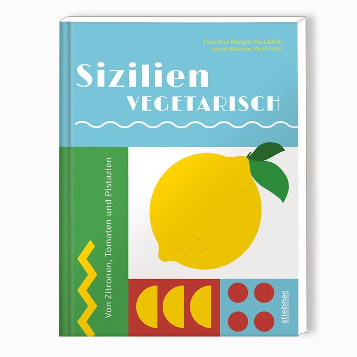 Produktbild Sizilien vegetarisch (Deutsch, Francesca Maugeri Holmstrm, Louise Malmros Manfrinato, Elena Teuffer, 2023)