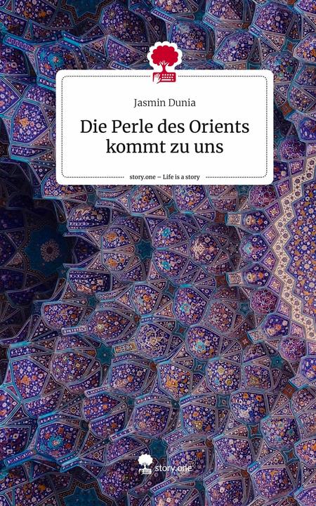 Actual product image Die Perle des Orients kommt zu uns. Life is a Story - (German, Jasmin Dunia, 2024)