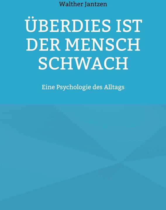 Produktbild Überdies ist der Mensch schwach. Eine Psychologie des Alltags (Deutsch, Alexander Glück, Walther Jantzen, 2021)