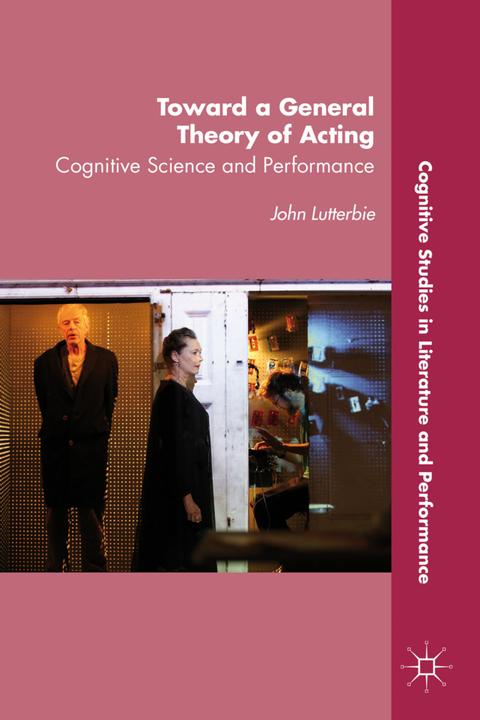 Produktbild Toward a General Theory of Acting (J. Lutterbie, 2014)