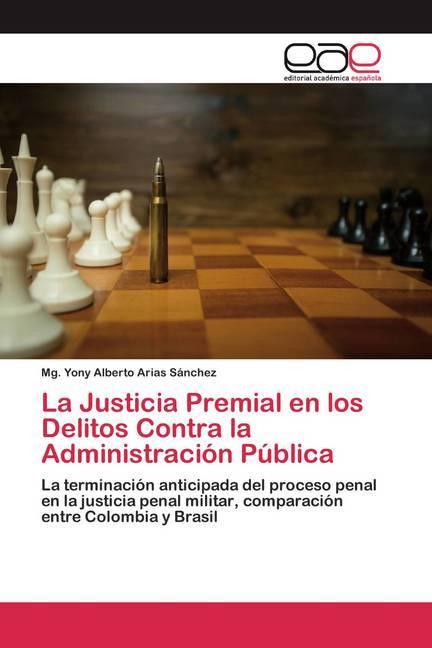 Image du produit La Justicia Premial en los Delitos Contra la Administración Pública (Mg. Yony Alberto Arias Sánchez, 2020)