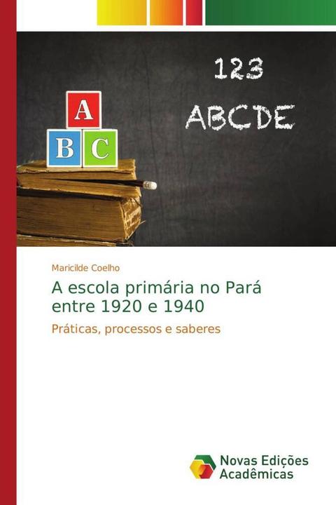 Produktbild A escola primária no Pará entre 1920 e 1940 (Maricilde Coelho, 2014)