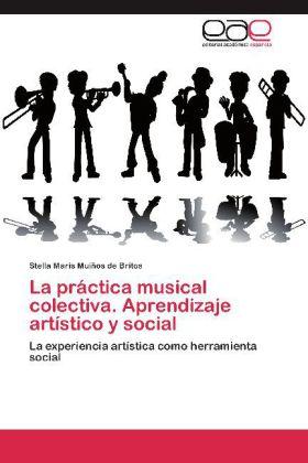 Actual product image La práctica musical colectiva. Aprendizaje artístico y social (Stella Maris Muiños de Britos, 2012)