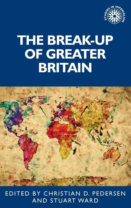 Produktbild The break-up of Greater Britain (Englisch, Stuart Ward, Christian Pedersen, 2021)
