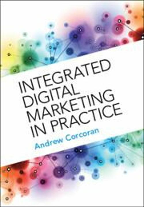 Actual product image Integrated Digital Marketing in Practice (English, Andrew Corcoran, 2023)