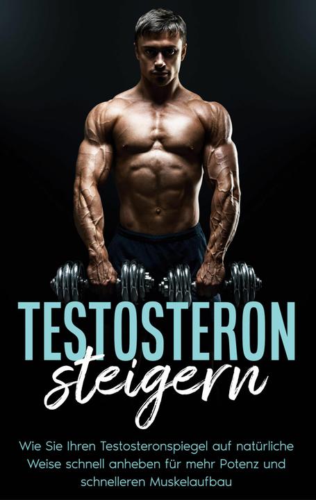 Produktbild Testosteron steigern: Wie Sie Ihren Testosteronspiegel auf natürliche Weise schnell anheben für (Deutsch, Mario Köhler, 2021)