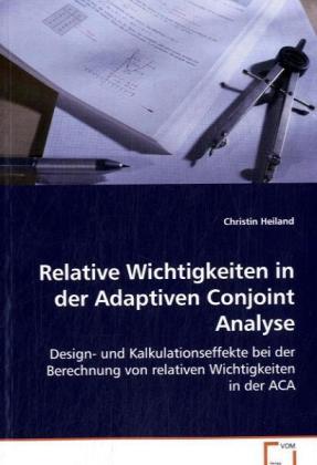 Produktbild Relative Wichtigkeiten in der Adaptiven Conjoint Analyse (Christin Heiland, 2008)