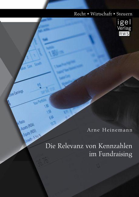 Produktbild Die Relevanz von Kennzahlen im Fundraising (Deutsch, Arne Heinemann, 2015)