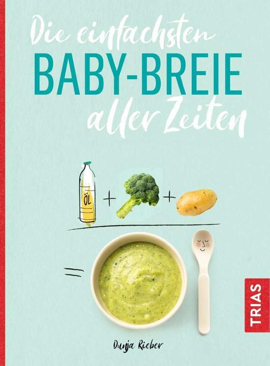 Actual product image Die einfachsten Babybreie aller Zeiten (German, Dunja Rieber, 2019)