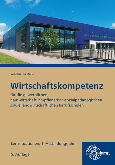 Produktbild Wirtschaftskompetenz Lernsituationen 1. Ausbildungsjahr (Deutsch, Stefan Felsch, Sabrina Metzler, Stefan Kurtenbach, Raimund Frühbauer, Johannes Müller, Jürgen Krohn, 2023)