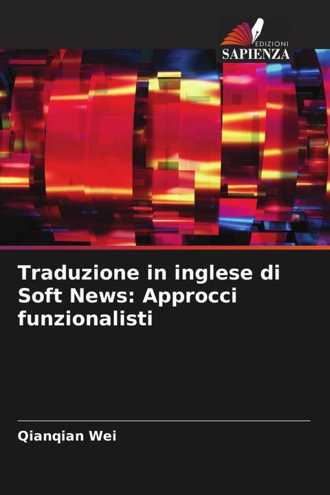 Immagine prodotto Traduzione in inglese di Soft News: Approcci funzionalisti (Inglese, Qianqian Wei, 2024)