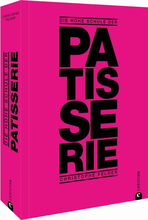 Produktbild Die hohe Schule der Patisserie (Deutsch, Christophe Felder, 2021)