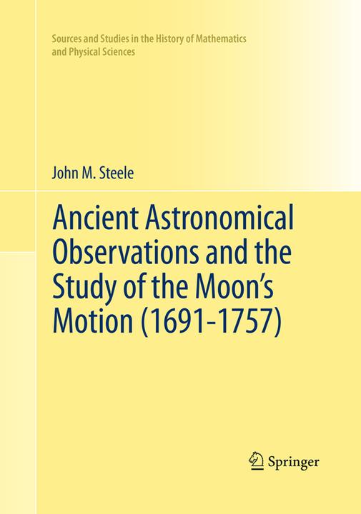 Produktbild Ancient Astronomical Observations and the Study of the Moon's Motion (1691-1757) (John M. Steele, 2016)