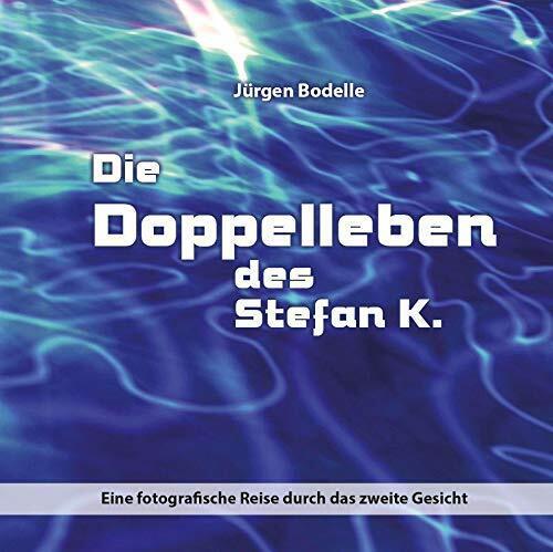 Produktbild Bodelle:Die Doppelleben des Stefan K. (Jürgen Bodelle)