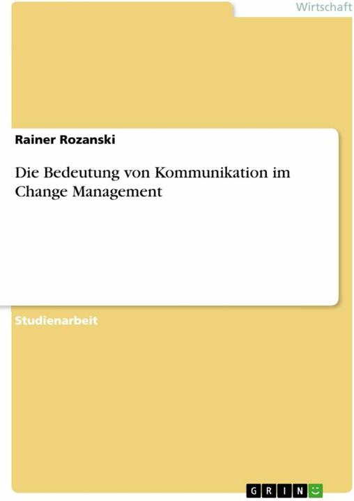 Produktbild Die Bedeutung von Kommunikation im Change Management (Deutsch, Rainer Rozanski, 2017)