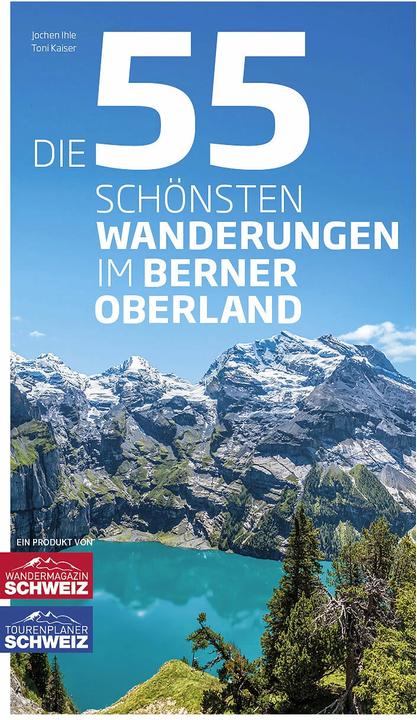 Produktbild Die 55 schönsten Wanderungen im Berner Oberland (Deutsch, Toni Kaiser, Jochen Ihle, 2022)