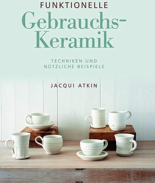 Actual product image Funktionelle Gebrauchskeramik (German, Jacqui Atkin, Rita Kloosterziel, 2018)