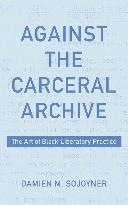 Against the Carceral Archive (English, Damien Sojoyner, 2023)