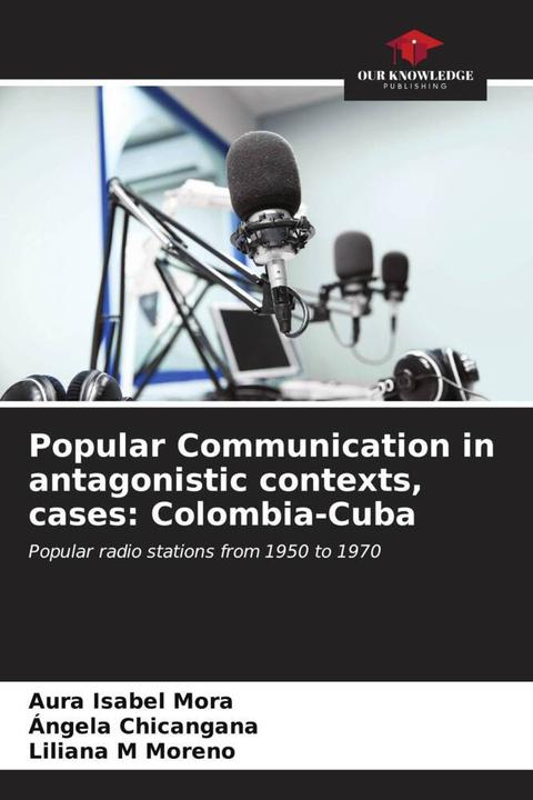 Immagine prodotto Popular Communication in antagonistic contexts, cases: Colombia-Cuba (Tedesco, Ángela Chicangana, Aura Isabel Mora, Liliana M Moreno, 2023)