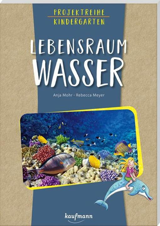 Projektreihe Kindergarten - Lebensraum Wasser (Deutsch, Rebecca, Mohr, Anja/Meyer, 2025)