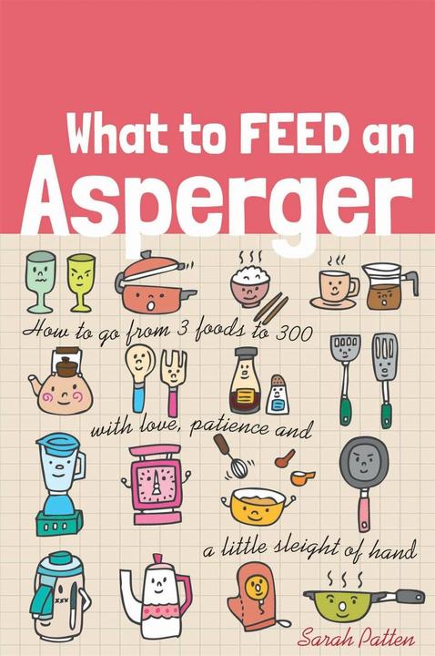 Actual product image What to Feed an Asperger (English, Sarah Patten, 2014)