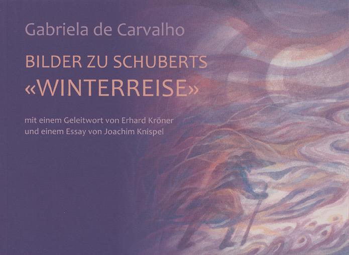 Bilder zu Schuberts 'Winterreise' (Allemand, Erhard Kröner, Joachim Knispel, Gabriela de Carvalho, 2011)