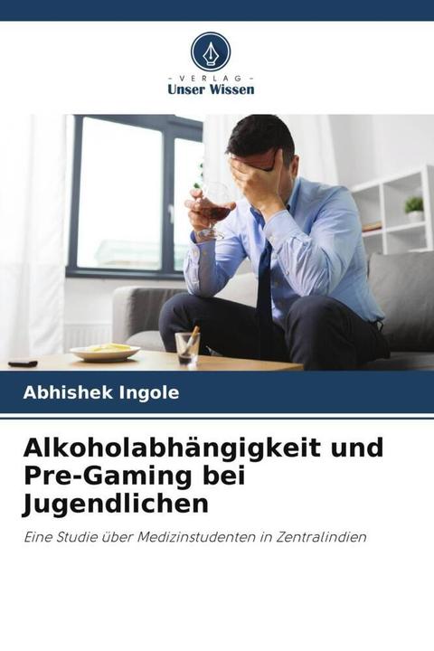 Immagine prodotto Alkoholabhängigkeit und Pre-Gaming bei Jugendlichen (Abhishek Ingole, 2022)
