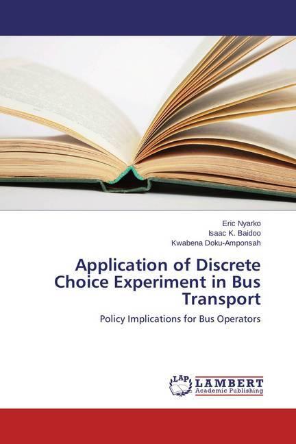 Produktbild Application of Discrete Choice Experiment in Bus Transport (Deutsch, Kwabena Doku-Amponsah, Eric Nyarko, Isaac K. Baidoo, 2015)