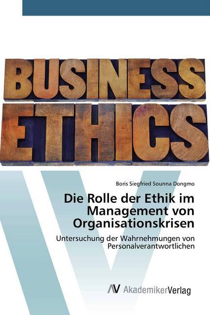 Produktbild Die Rolle der Ethik im Management von Organisationskrisen (Boris Siegfried Sounna Dongmo, 2020)
