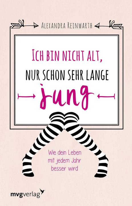 Actual product image Ich bin nicht alt, nur schon sehr lange jung (German, Alexandra Reinwarth, 2017)