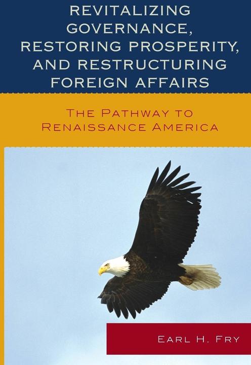 Produktbild Revitalizing Governance, Restoring Prosperity, and Restructuring Foreign Affairs (Englisch, Earl H. Fry, 2014)