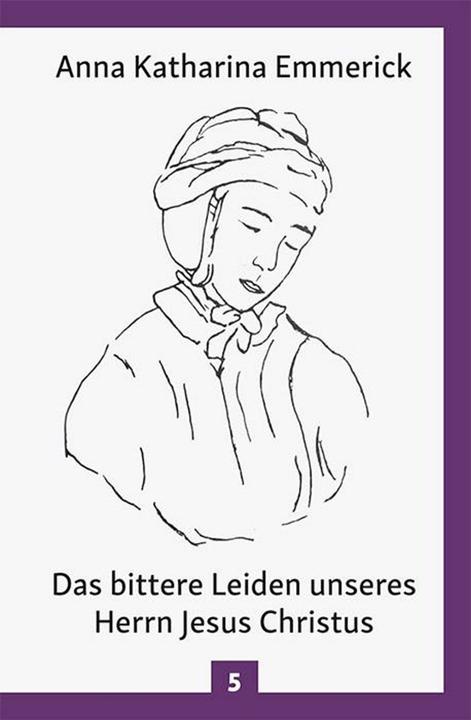 Produktbild Das bittere Leiden unseres Herrn Jesus Christus (Deutsch, Anna Katharina Emmerick, 2018)