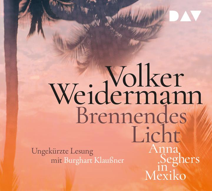 Produktbild Brennendes Licht. Anna Seghers in Mexiko (Volker Weidermann, Burghart Klaussner, Deutsch)