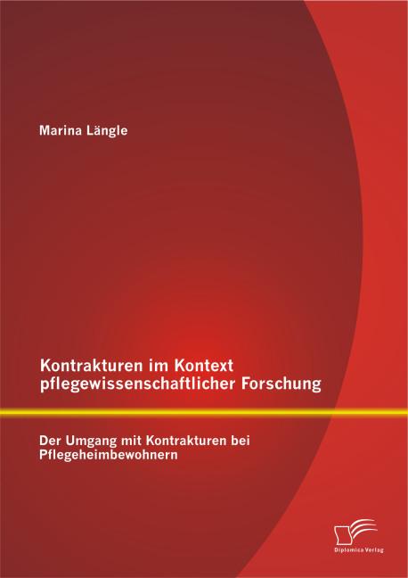 Produktbild Kontrakturen im Kontext pflegewissenschaftlicher Forschung: Der Umgang mit Kontrakturen bei Pflegehe (Marina Längle, 2014)